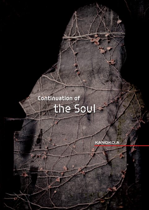 "Continuation of the Soul" Kanoko.A
